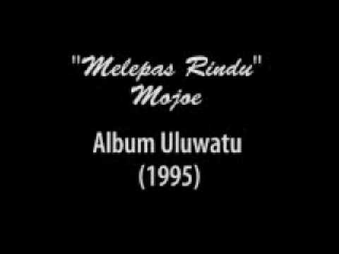 melepas rindu mojoe