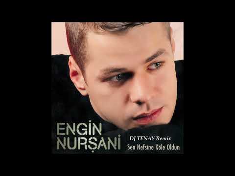 DJ TENAY vs. Engin Nursani - Sen Nefsine Köle Oldun [Dance Remix]