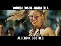 Young Leosia -  Baila Ella [ALBERCIK BOOTLEG remix]