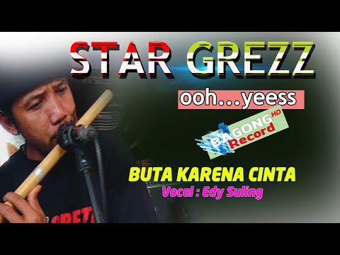 Buta Karena Cinta // Star Grezz oh yess // Vocal edy suling