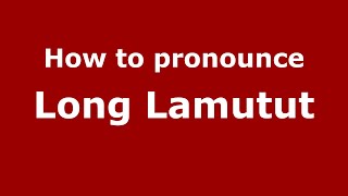 How to pronounce Long Lamutut