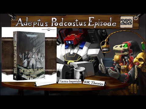 Adeptus Podcastus - A Warhammer 40,000 Podcast - Episode 232