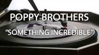 Poppy Brothers - Something Incredible [Official Audio]