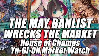 THE MAY BANLIST WRECKS THE MARKET!!! House of Champs Yu-Gi-Oh Market Watch