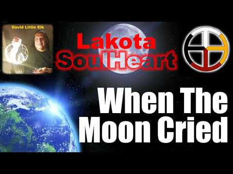 David Little Elk - When The Moon Cried - Lakota SoulHeart