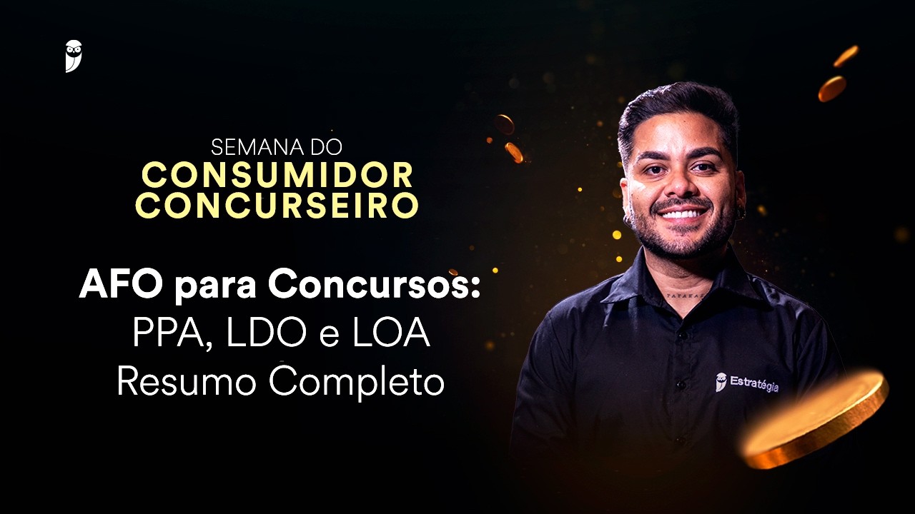 AFO para Concursos: PPA, LDO e LOA - Resumo Completo - Semana do Consumidor Concurseiro