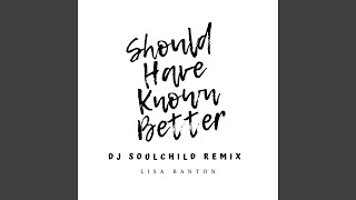 Should Have Known Better (DJ Soulchild Remix)
