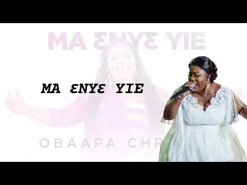 Obaapa Christy   Ma Enye Yei  LYRICS