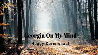 Georgia On My Mind - Hoagy Camichael