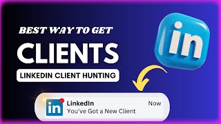 Become a Client Hunter on LinkedIn: The Ultimate Winning Guide