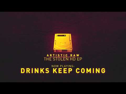 Artistic Raw - Drinks Keep Coming [The Stolen HD EP]