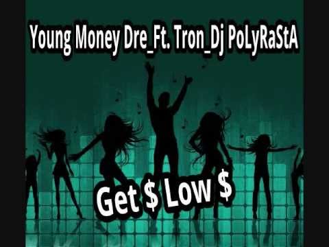 YOUNG MONEY DRE TRON DjPOLYRASTA  -  GET $ LOW $