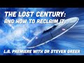 THE LOST CENTURY LA PREMIERE With DR STEVEN GREER UFOS UAPS ALIENS ZERO POINT ENERGY CE5