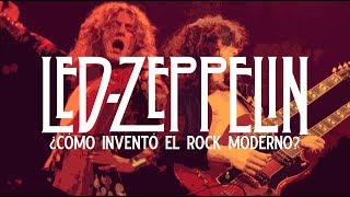 ¿CÓMO LED ZEPPELIN INVENTÓ EL ROCK MODERNO?