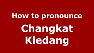 How to pronounce Changkat Kledang