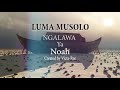 Luma musolo(Ngalawa ya Noah) official lyric