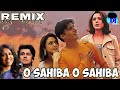 O Sahiba O Sahiba Remix Song