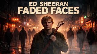 ED Sheeran - Faded Faces  (Official Audio ) #edsheeran