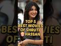 Top 5 Best Movies Of Shruti Hassan Top5 India Shorts Shrutihaasan