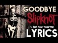Slipknot - Goodbye - LYRICS VIDEO - 