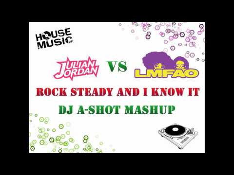 Julian Jordan VS LMFAO - Rock Steady and I Know It [A-shot Mashup]