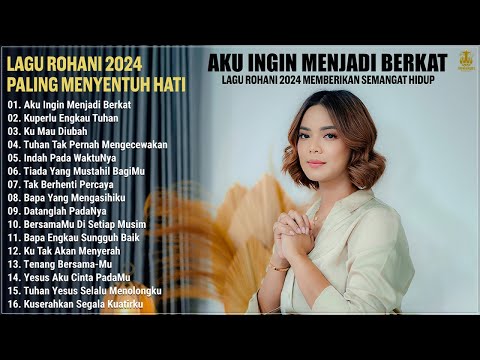 Lagu Rohani Terbaru 2024 Paling Menyentuh Hati - Lagu Rohani Kristen Pilihan Terbaik 2024 Terpopuler