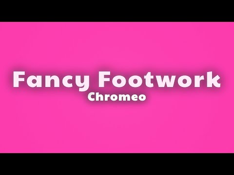 Chromeo - Fancy Footwork (Lyrics)