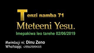 MTETEENI YESU TENZI ZA ROHONI no  71 by dinuzeno