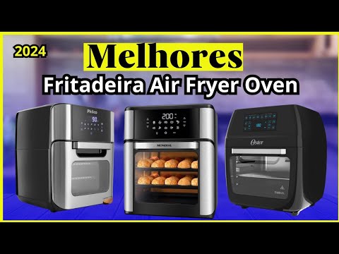 Qual Melhor Fritadeira Air Fryer Oven Em 2024? TOP 5 Melhores Air Fryer Oven Para Comprar Em 2024!