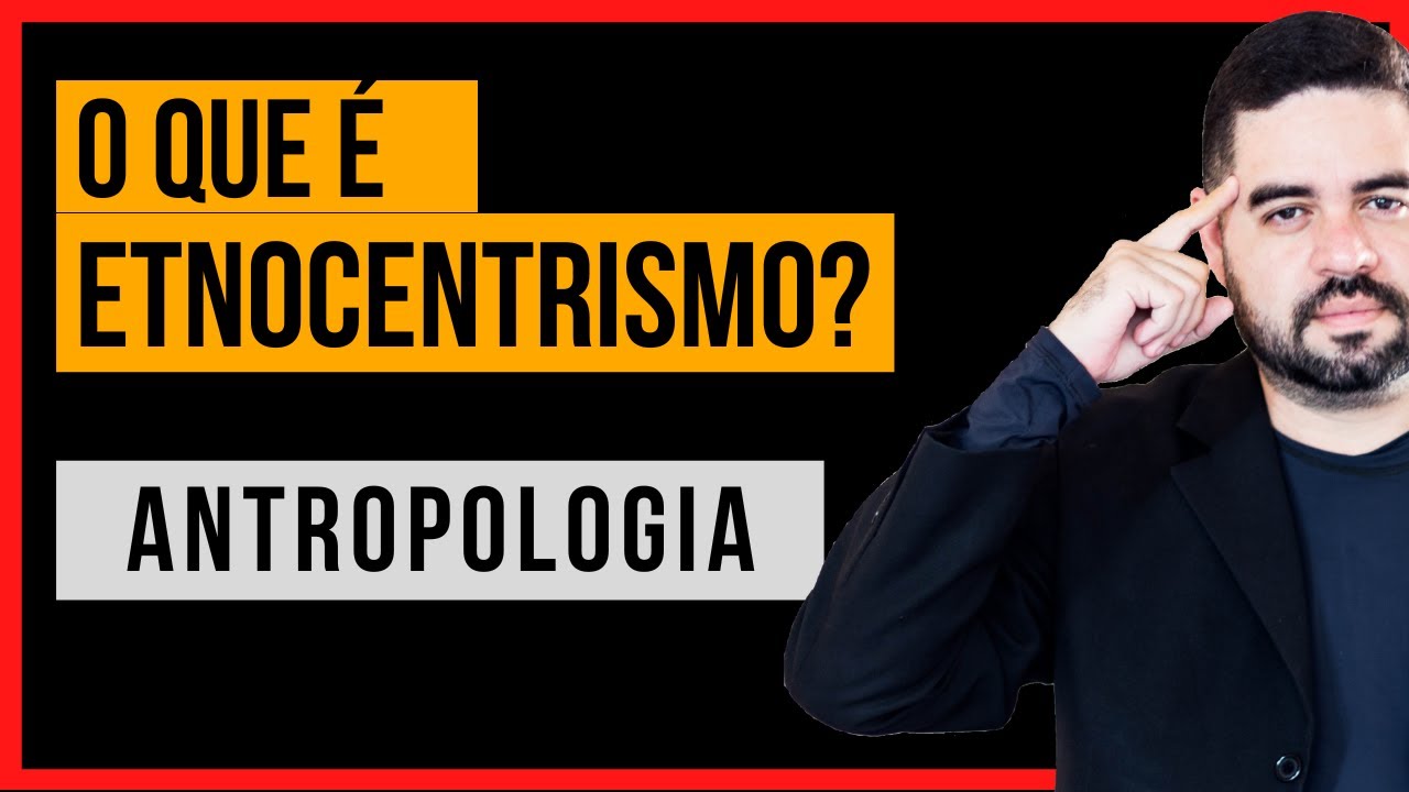 AULA DE ANTROPOLOGIA: O que é Etnocentrismo?