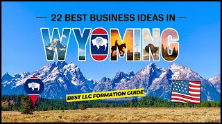 22 Best Business Ideas To Start in Wyoming with LLC Formation Service (Low Investment, High ROI)
