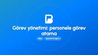 Görev Yönetimi: Personele Görev Atama | BenimPOS Web Eğitimi