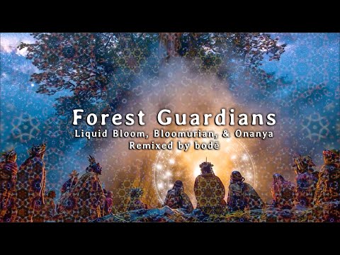 Forest Guardians (bodé Remix) by Liquid Bloom, Bloomurian, & Onanya