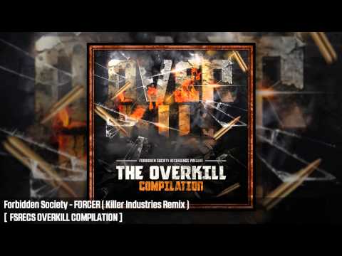 Forbidden Society - FORCER ( Killer Industries Remix )  [  FSRECS OVERKILL COMPILATION ]
