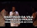 Martinho da Vila - Tempero do prazer (Brasilatinidade Ao Vivo)