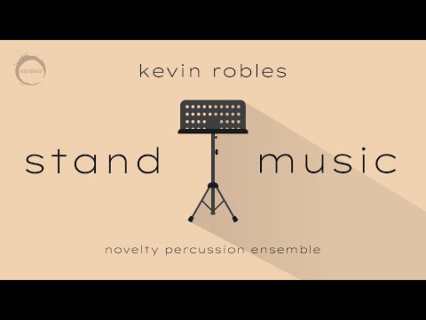Stand Music (Kevin Robles) – Novelty Percussion Ensemble
