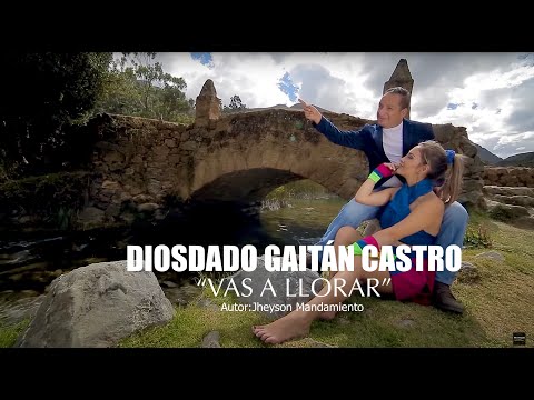 Vas a Llorar - Diosdado Gaitán Castro (Video Oficial)