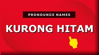 How to pronounce Kurong Hitam