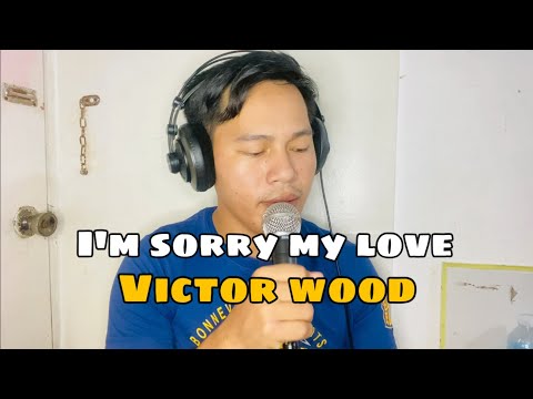 I’m sorry my love - Victor Wood | Jesrack Evangelista