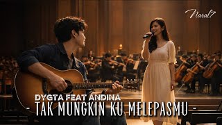 Download lagu Tak Mungkin Ku Melepasmu – Dygta feat Andina | Duet Orchestra Version (Cover Emosional) mp3