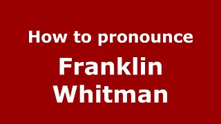 How to pronounce Franklin Whitman