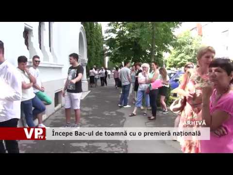 Începe Bac-ul de toamnă cu o premieră națională