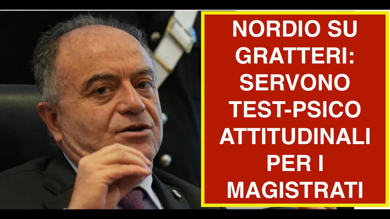 NORDIO SU GRATTERI: SERVONO TEST-PSICO ATTITUDINALI PER I MAGISTRATI