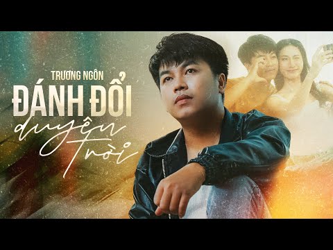 Đánh đổi duyên trời - Trương Ngôn