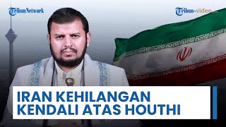 Iran Kehilangan Kendali atas Houthi, Kian Berontak dan Bebas, Upaya Pulihkan Pengaruh Belum Efektif