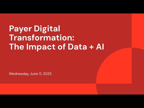 Watch: Payer Digital Transformation: The Impact of Data + AI
