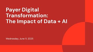 Payer Digital Transformation: The Impact of Data + AI