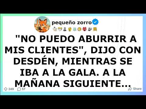 "No puedo aburrir a mis clientes", dijo con desdén, mientras se iba a la gala. A la mañana...