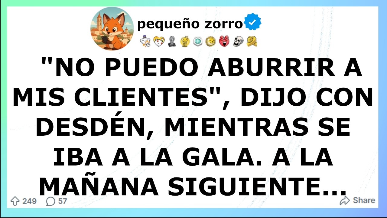 "No puedo aburrir a mis clientes", dijo con desdén, mientras se iba a la gala. A la mañana...