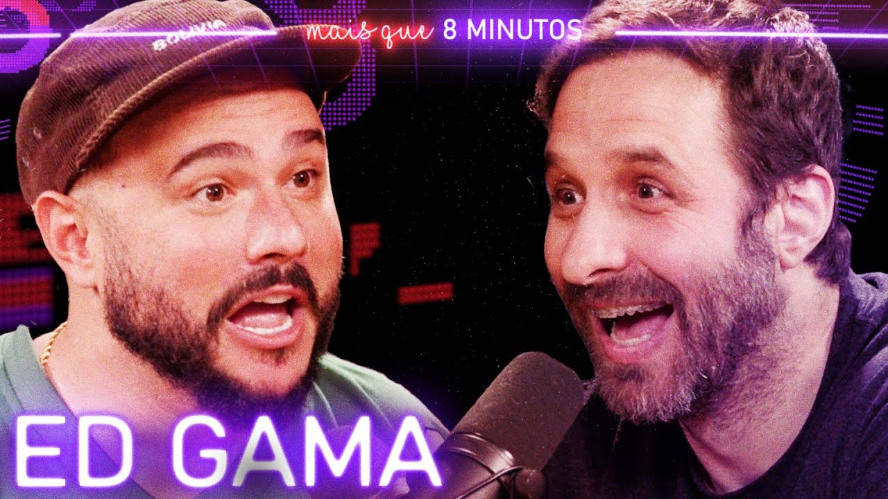 ED GAMA - Mais que 8 Minutos #280